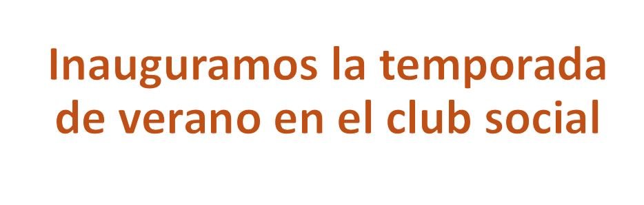 Inauguramos la temporada de verano en el club social